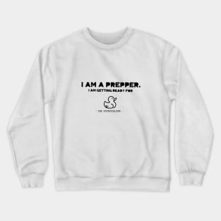 I am a prepper. I am getting ready for the Duckocalypse Crewneck Sweatshirt